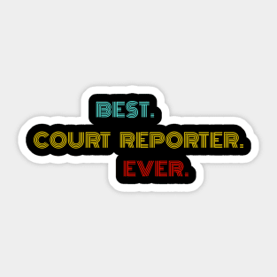 Best Court Reporter Ever - Nice Birthday Gift Idea Sticker